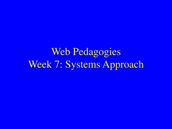 Web Pedagogies Week 7: Systems Approach