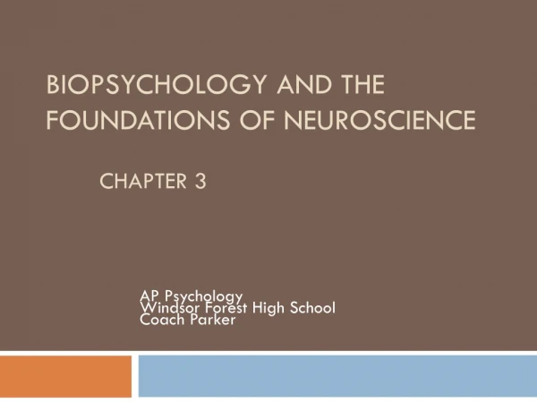 BIOPSYCHOLOGY AND THE FOUNDATIONS OF NEUROSCIENCE 	CHAPTER 3