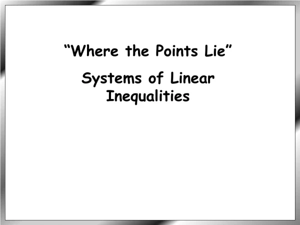 “Where the Points Lie” Systems of Linear Inequalities