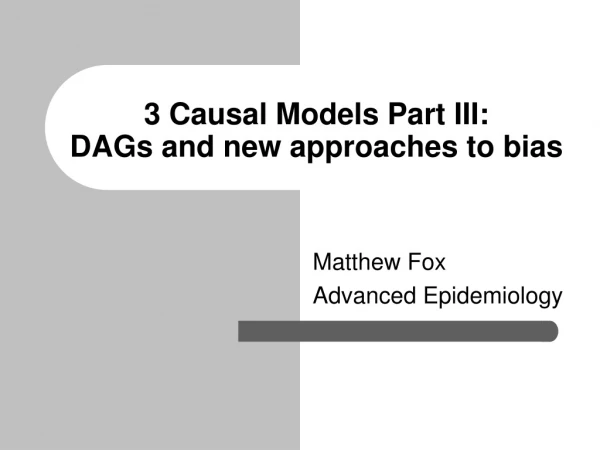 3 Causal Models Part III: DAGs and new approaches to bias