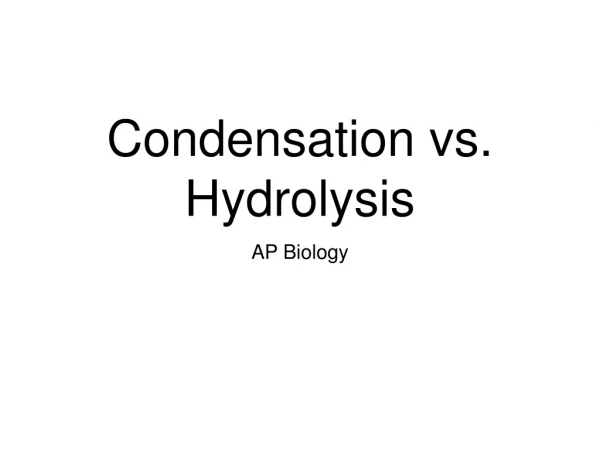 Condensation vs. Hydrolysis