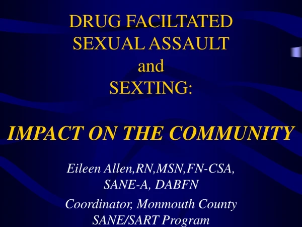 DRUG FACILTATED  SEXUAL ASSAULT and SEXTING: IMPACT ON THE COMMUNITY