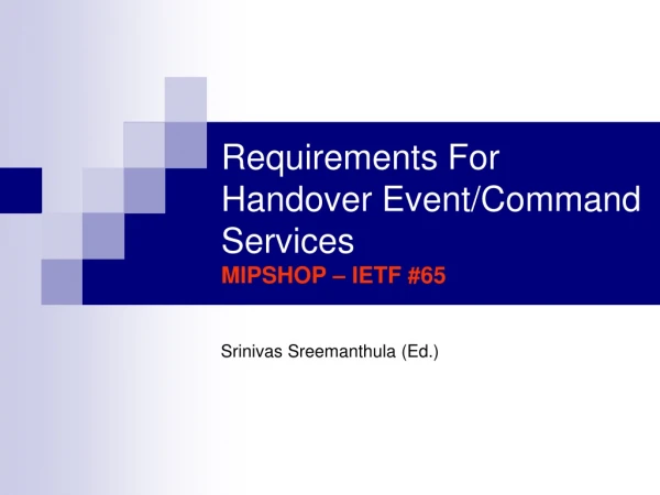 Requirements For Handover Event/Command Services MIPSHOP – IETF #65
