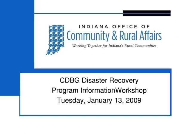 CDBG Disaster Recovery Program InformationWorkshop Tuesday, January 13, 2009