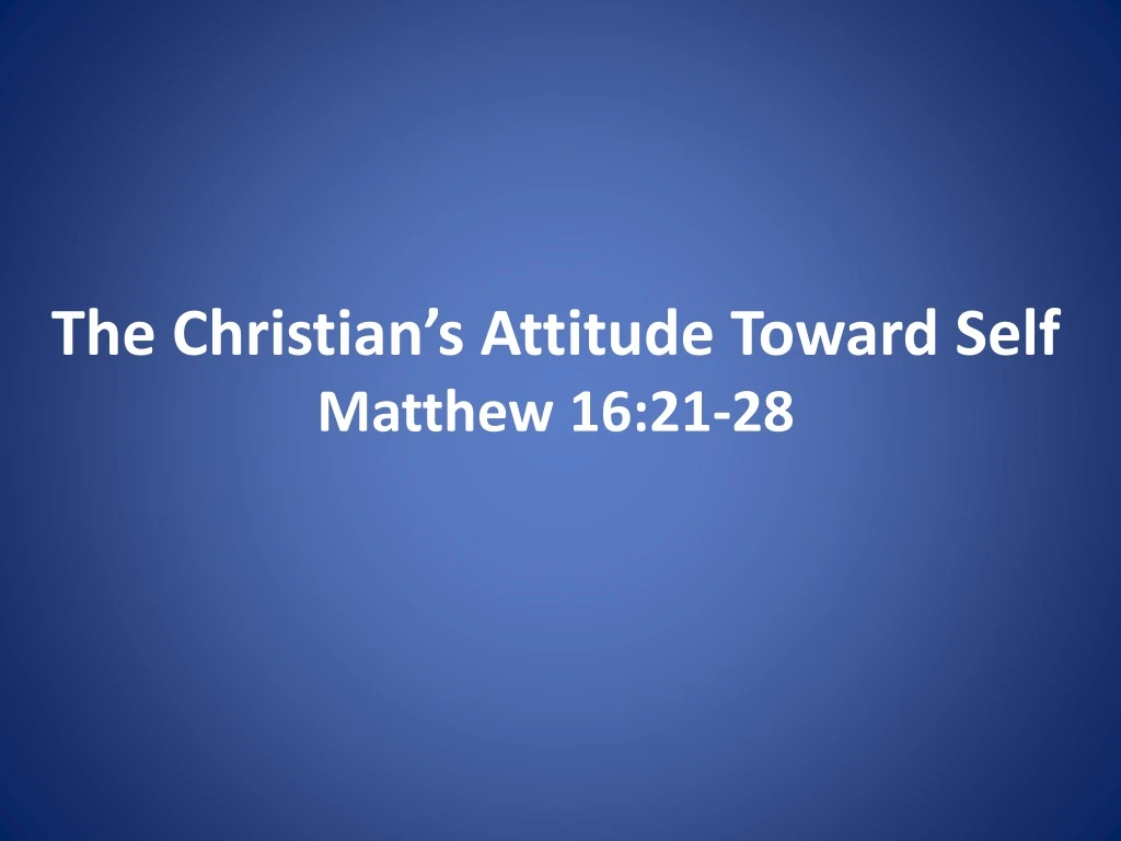 the christian s attitude toward self matthew 16 21 28