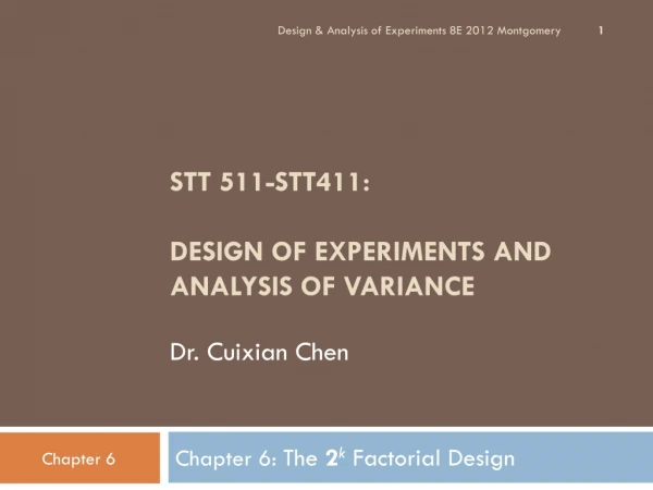 STT 511-STT411: DESIGN OF EXPERIMENTS AND ANALYSIS OF VARIANCE Dr. Cuixian Chen