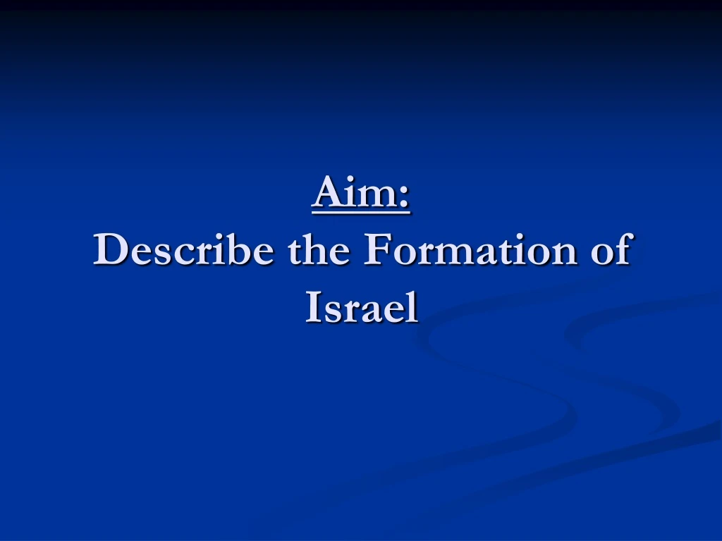 aim describe the formation of israel