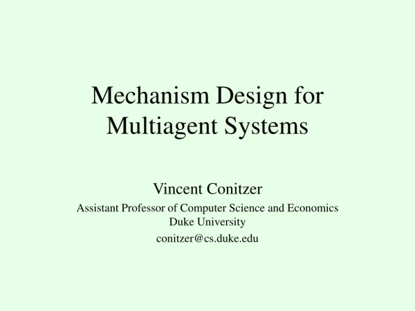Mechanism Design for  Multiagent Systems