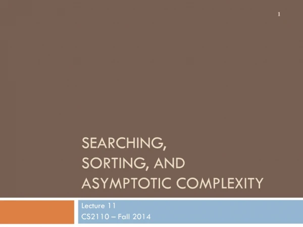 Searching, Sorting, and Asymptotic Complexity