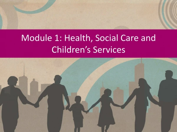 Module 1: Health, Social Care and Children’s Services