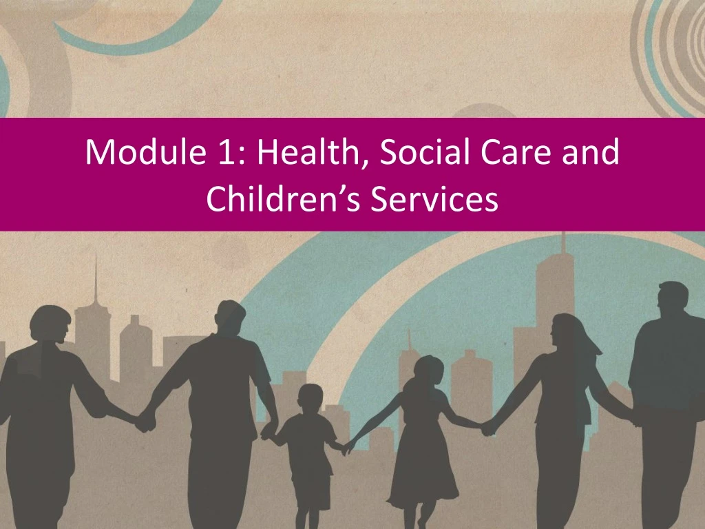 module 1 health social care and children s services