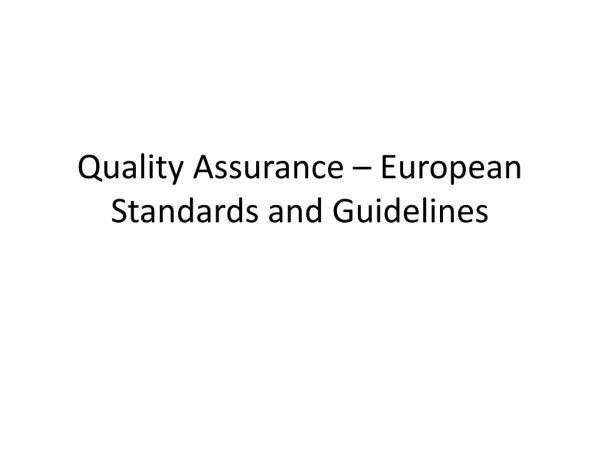Quality Assurance – European Standards and Guidelines