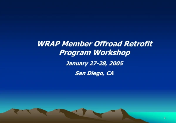 WRAP Member Offroad Retrofit Program Workshop January 27-28, 2005 San Diego, CA