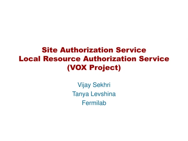 Site Authorization Service Local Resource Authorization Service (VOX Project)