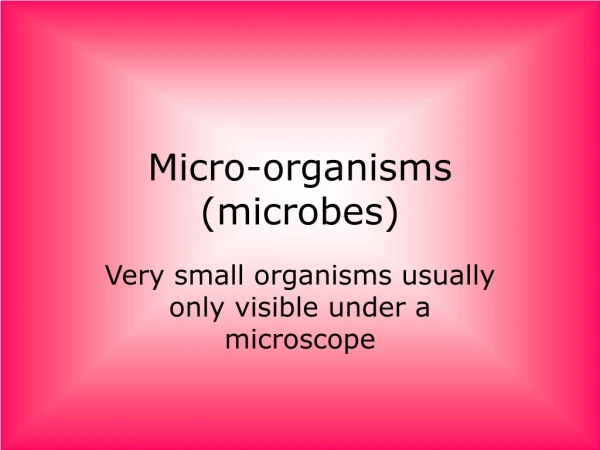 Micro-organisms (microbes)