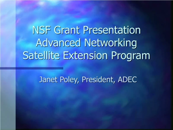 NSF Grant Presentation  Advanced Networking Satellite Extension Program