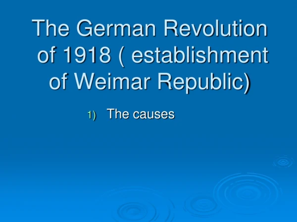 The German Revolution  of 1918 ( establishment of Weimar Republic)