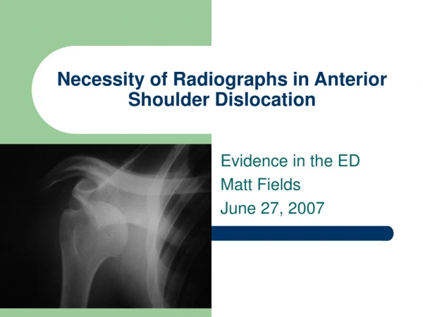 Necessity of Radiographs in Anterior Shoulder Dislocation