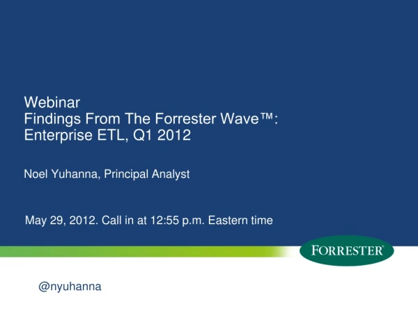 Webinar Findings From The Forrester Wave™: Enterprise ETL, Q1 2012