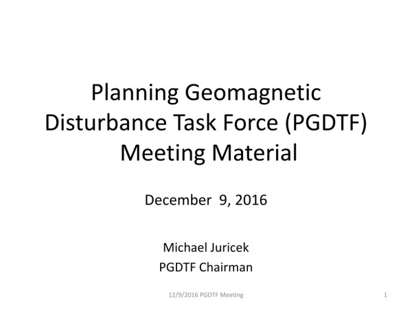 Planning Geomagnetic Disturbance Task Force (PGDTF)  Meeting Material
