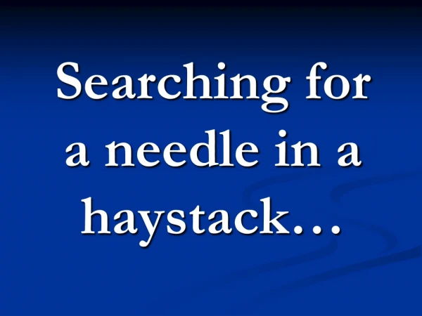 Searching for a needle in a haystack…