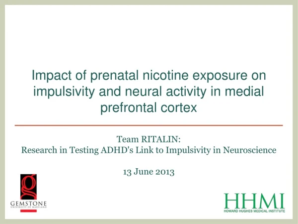 Team RITALIN: Research in Testing ADHD's Link to Impulsivity in Neuroscience 13 June 2013