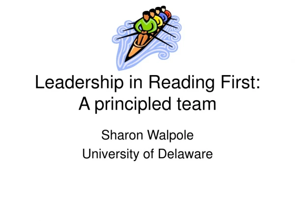 Leadership in Reading First:  A principled team