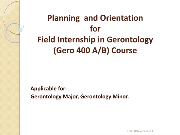 Planning  and Orientation  for Field Internship in Gerontology  ( Gero  400 A/B) Course