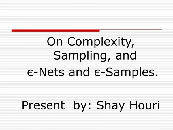 On Complexity, Sampling, and є -Nets and  є -Samples. Present  by: Shay Houri