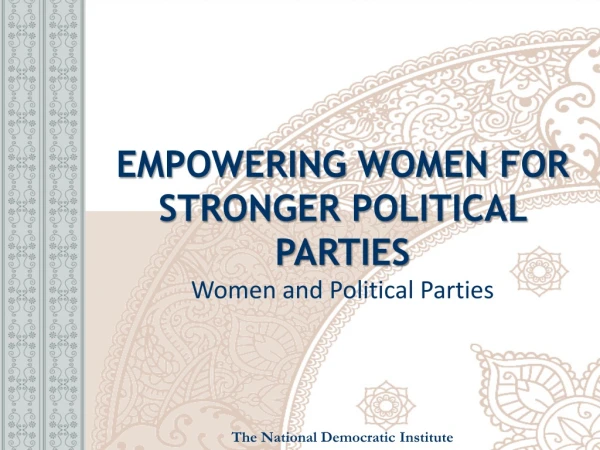 EMPOWERING WOMEN FOR STRONGER POLITICAL PARTIES Women and Political Parties