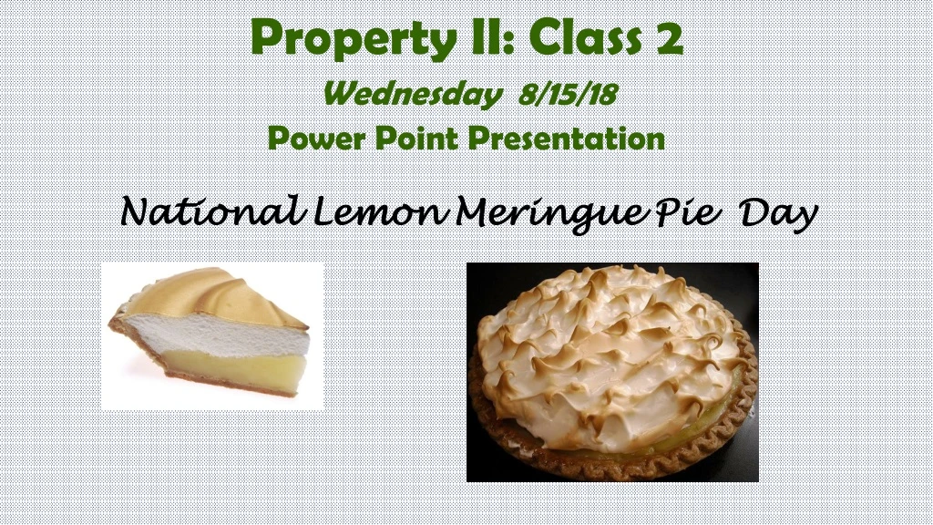 property ii class 2 wednesday 8 15 18 power point presentation national lemon meringue pie day