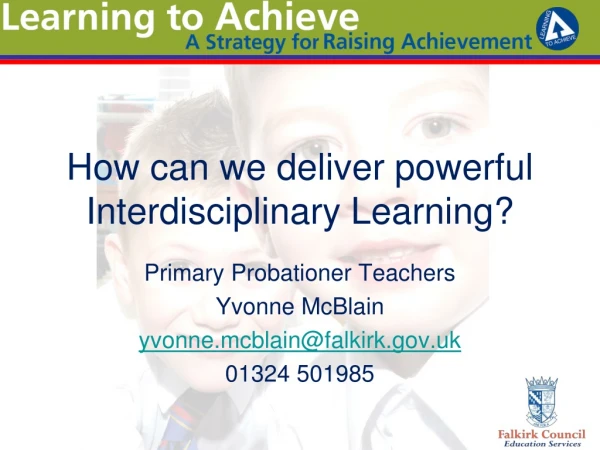 How can we deliver powerful Interdisciplinary Learning?