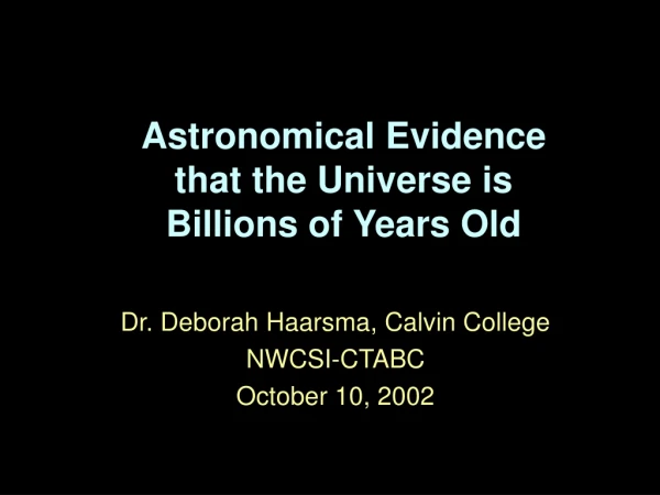 Astronomical Evidence that the Universe is Billions of Years Old