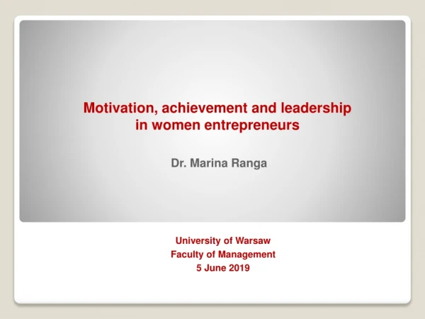 Motivation, achievement and leadership  in women entrepreneurs   Dr. Marina Ranga