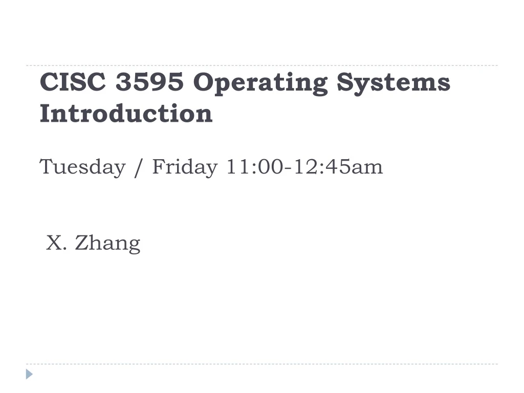 cisc 3595 operating systems introduction tuesday friday 11 00 12 45am x zhang