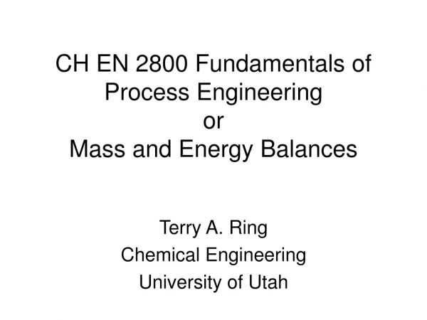 CH EN 2800 Fundamentals of Process Engineering  or Mass and Energy Balances