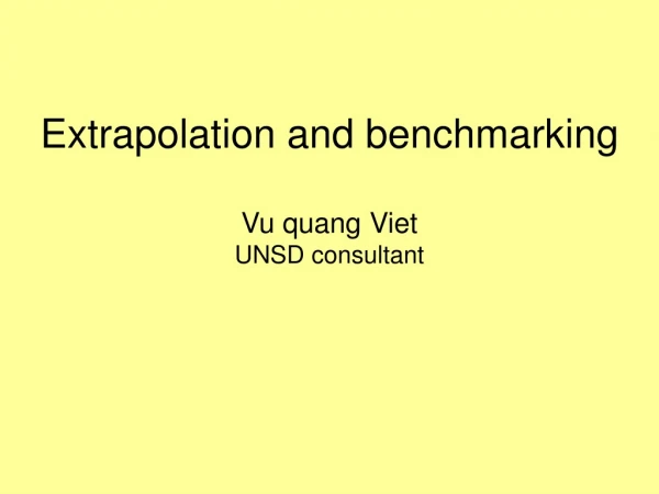 Extrapolation and benchmarking Vu quang Viet UNSD consultant