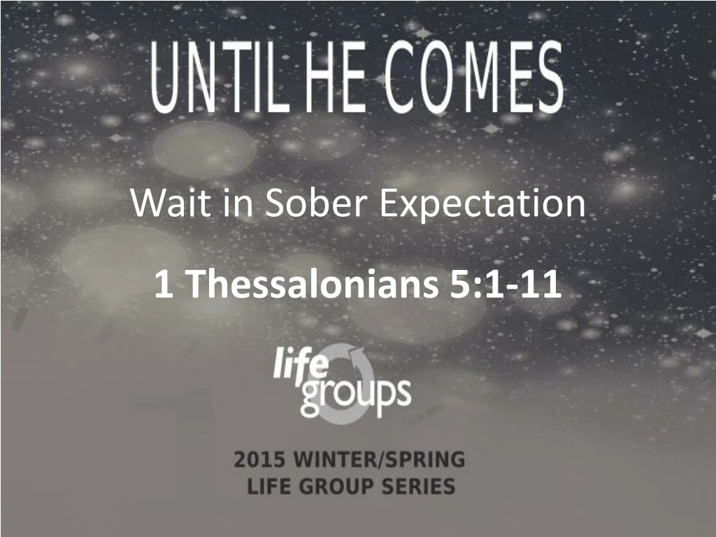 wait in sober expectation 1 thessalonians 5 1 11