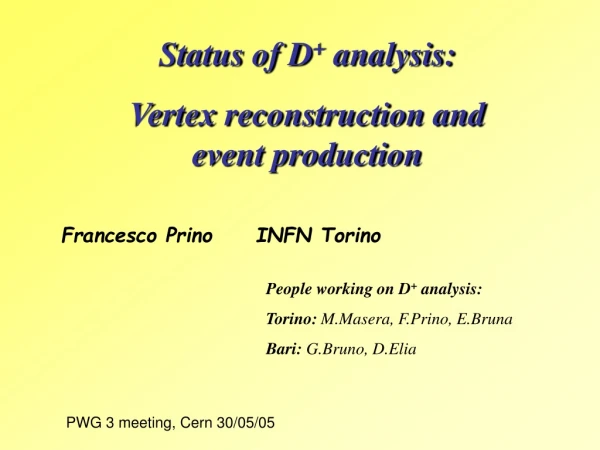 Status of D +  analysis:  Vertex reconstruction and event production