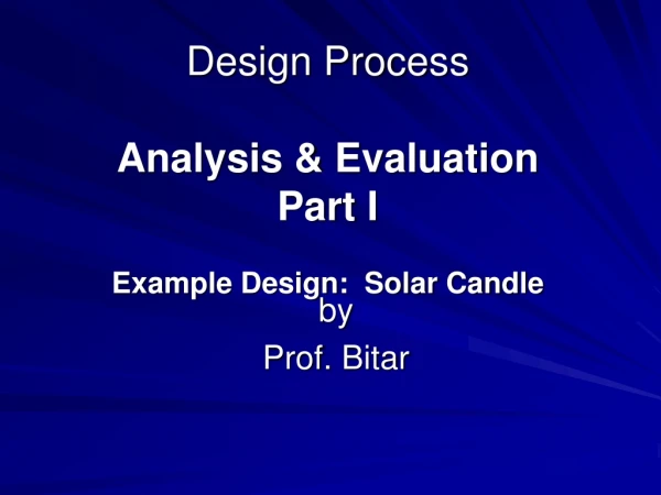 Design Process Analysis &amp; Evaluation Part I Example Design:  Solar Candle