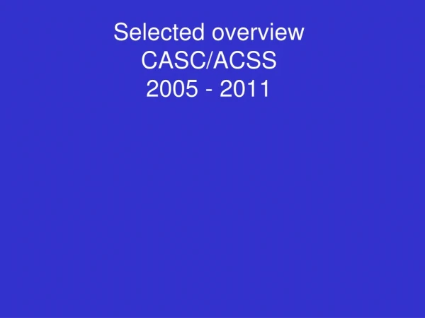 Selected overview CASC/ACSS 2005 - 2011