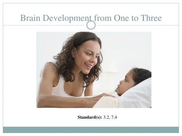 Brain Development from One to  Three