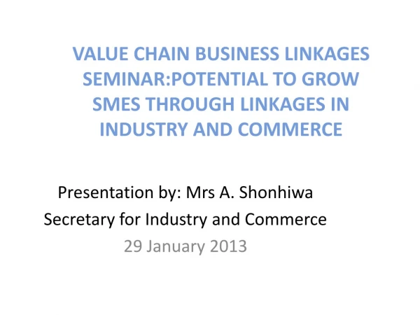 Presentation by: Mrs A. Shonhiwa Secretary for Industry and Commerce 29 January 2013