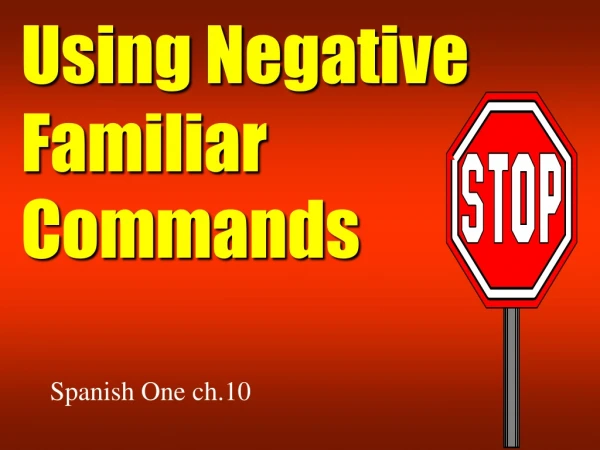 Using Negative Familiar Commands