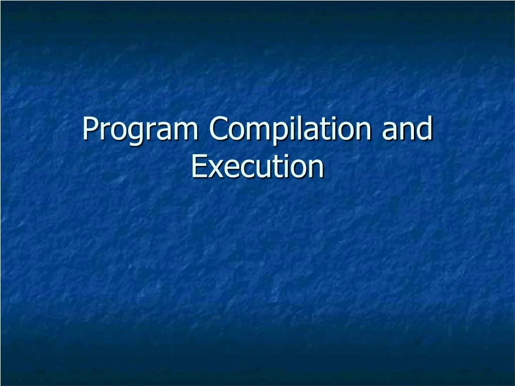 program compilation and execution