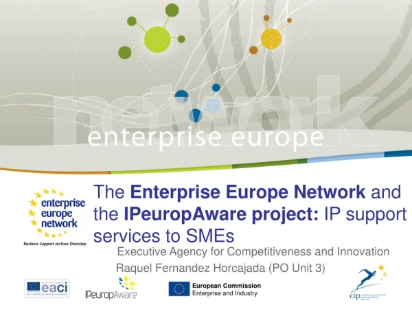 The  Enterprise Europe Network  and the  IPeuropAware project:  IP support services to SMEs