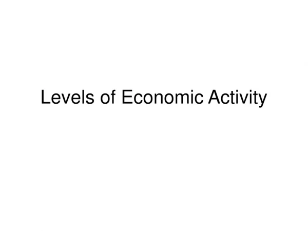 Levels of Economic Activity