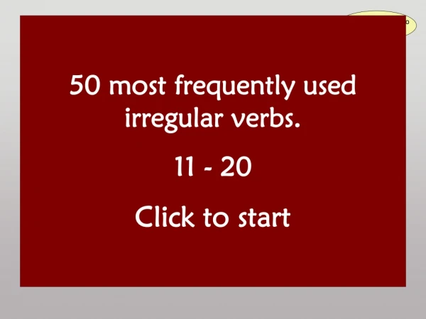 50 most frequently used irregular verbs. 11 - 20 Click to start