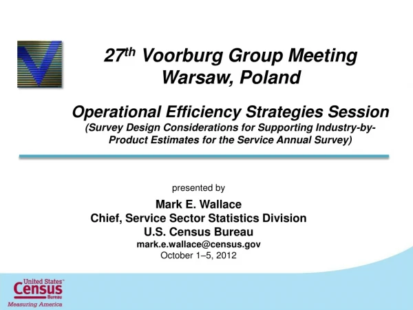 27 th  Voorburg Group Meeting  Warsaw, Poland Operational Efficiency Strategies Session