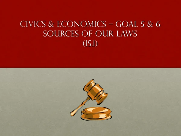 Civics &amp; Economics – Goal 5 &amp; 6 Sources of Our Laws (15.1)